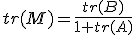 tr(M)=\frac{tr(B)}{1+tr(A)}