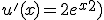 u'(x) = 2e^x^2)
