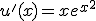 u'(x)=xe^{x^2}