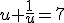 u+\frac{1}{u}=7