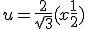 u = \frac{2}{\sqrt{3}}(x+\frac{1}{2})
