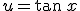u=\tan\,x
