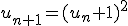 u_{n+1}=(u_n+1)^2