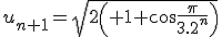 u_{n+1}=\sqrt{2\left( 1+\cos\frac{\pi}{3.2^n}\right)}