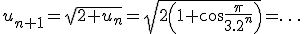 u_{n+1}=\sqrt{2+u_n}=\sqrt{2\left(1+\cos\frac{\pi}{3.2^n}\right)}=\ldots