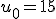 u_0=15