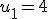 u_1=4