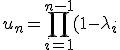 u_n = \Bigprod_{i=1}^{n-1} (1-\lambda_i)
