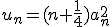 u_n=(n+\frac14)a_n^2