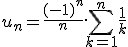4$\rm \forall n\in\mathbb{N},\;u_n=\fr{(-1)^n}{n}.\Bigsum_{k=1}^n\fr1k
