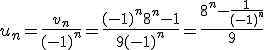 u_n=\frac{v_n}{(-1)^n}=\frac{(-1)^n8^n-1}{9(-1)^n}=\frac{8^n-\frac{1}{(-1)^n}}{9}