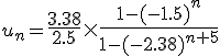 3$\forall n\in{\bb N},\;u_n={4$\fr{3.38}{2.5}\times\fr{1-(-1.5)^n}{{1-(-2.38)^{n+5}}
