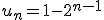 u_n=1-2^{n-1} \\  