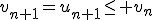 v_{n+1}=u_{n+1}\le v_n