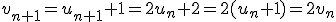 v_{n+1}=u_{n+1}+1=2u_n+2=2(u_n+1)=2v_n