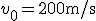v_0=200\text{m/s}