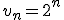 v_n=2^n
