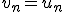 v_n=u_n