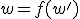w=f(w')