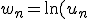 w_n = \ln(u_n) = \ln(\Bigprod_{i=1}^{n-1} (1-\lambda_i)) = \Bigsum_{i=1}^{n-1} \ln(1-\lambda_i) = - \Bigsum_{i=1}^{n-1} (-\ln(1-\lambda_i))