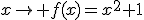 x\to f(x)=x^2+1