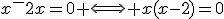 x^-2x=0 \Longleftrightarrow x(x-2)=0