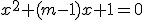 x^2+(m-1)x+1=0