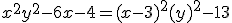 x^2+y^2-6x-4 = (x-3)^2 + (y)^2 -13
