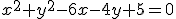 x^2+y^2-6x-4y+5=0