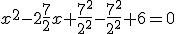 x^2-2\frac{7}{2}x+\frac{7^2}{2^2}-\frac{7^2}{2^2}+6=0