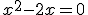 x^2-2x=0