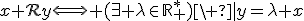 x{\cal R}y\Longleftrightarrow (\exists \lambda\in\mathbb{R}_+^*)\ |y=\lambda x
