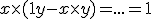 x \times (1 + y - x \times y) = ... = 1