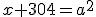 x+304=a^2
