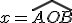 x = \hat{AOB}