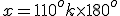 x = 110^o + k\times 180^o
