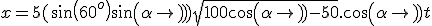x = 5(sin(60^o)+sin(\alpha)) +  \sqrt{100cos(\alpha)-50}.cos(\alpha)t