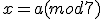 x = a (mod 7)