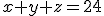 x+y+z=24