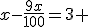 x-\frac{9x}{100}=3 