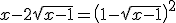 x-2\sqrt{x-1} = \left( 1-\sqrt{x-1}\right)^2