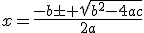 x=\frac{-b\pm \sqrt{b^2-4ac}}{2a}