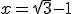 x=\sqrt{3}-1