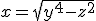 x=\sqrt{y^4-z^2}