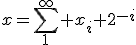 x=\sum_1^{\infty} x_i 2^{-i}