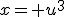 x= u^3