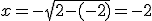 x=-\sqrt{2-(-2)}=-2