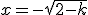 x=-\sqrt{2-k}