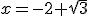 x=-2+\sqrt{3}