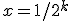 x=1/2^k
